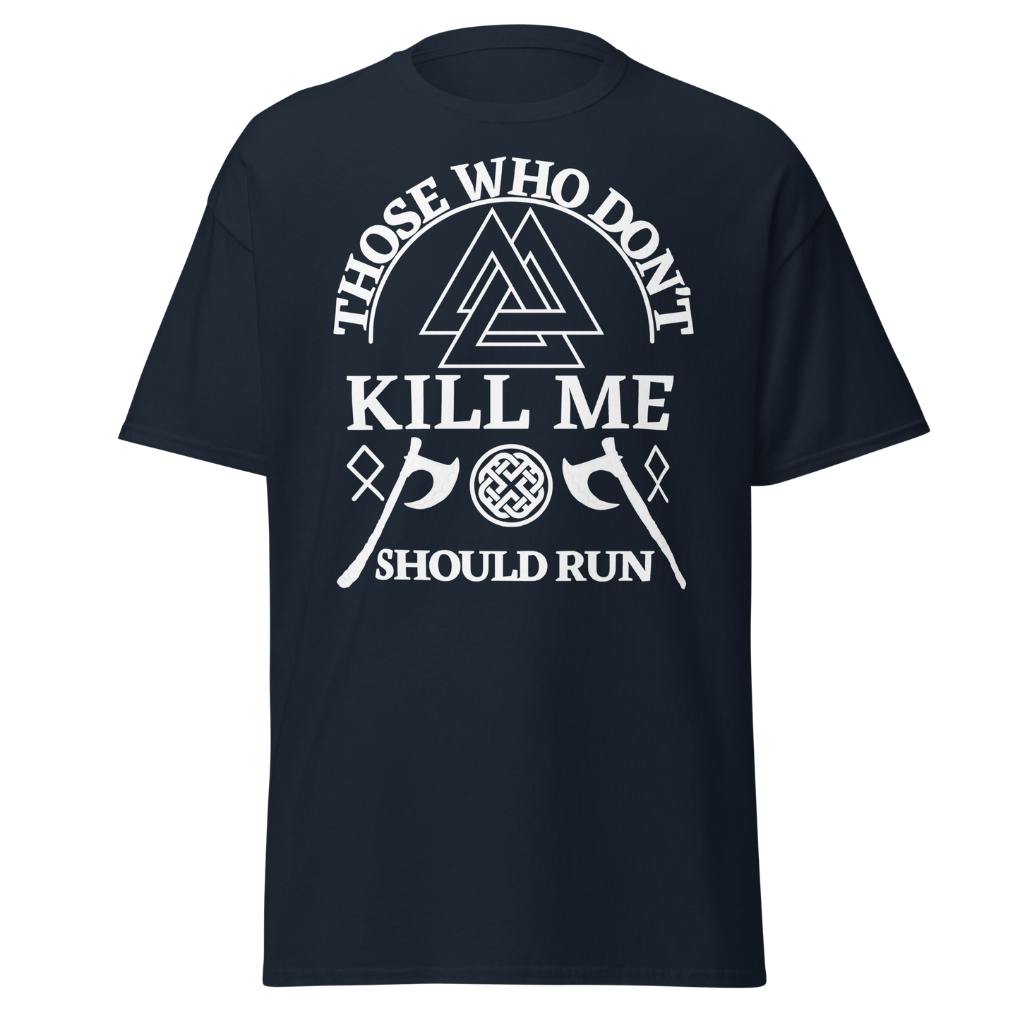 Those Who Don't Kill Me Should Run (t-shirt)