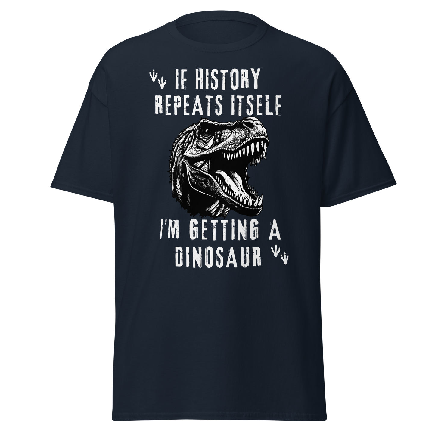 If History Repeats, I'm Getting A Dinosaur (t-shirt)