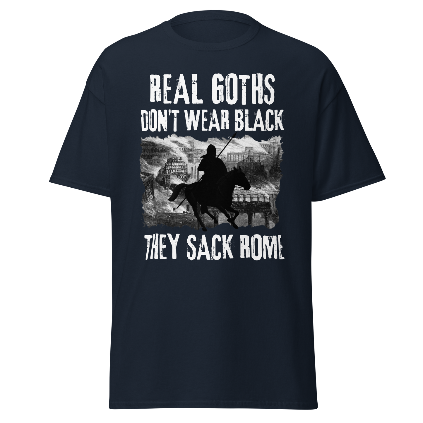 Real Goths Don't Wear Black They Sack Rome (t-shirt)