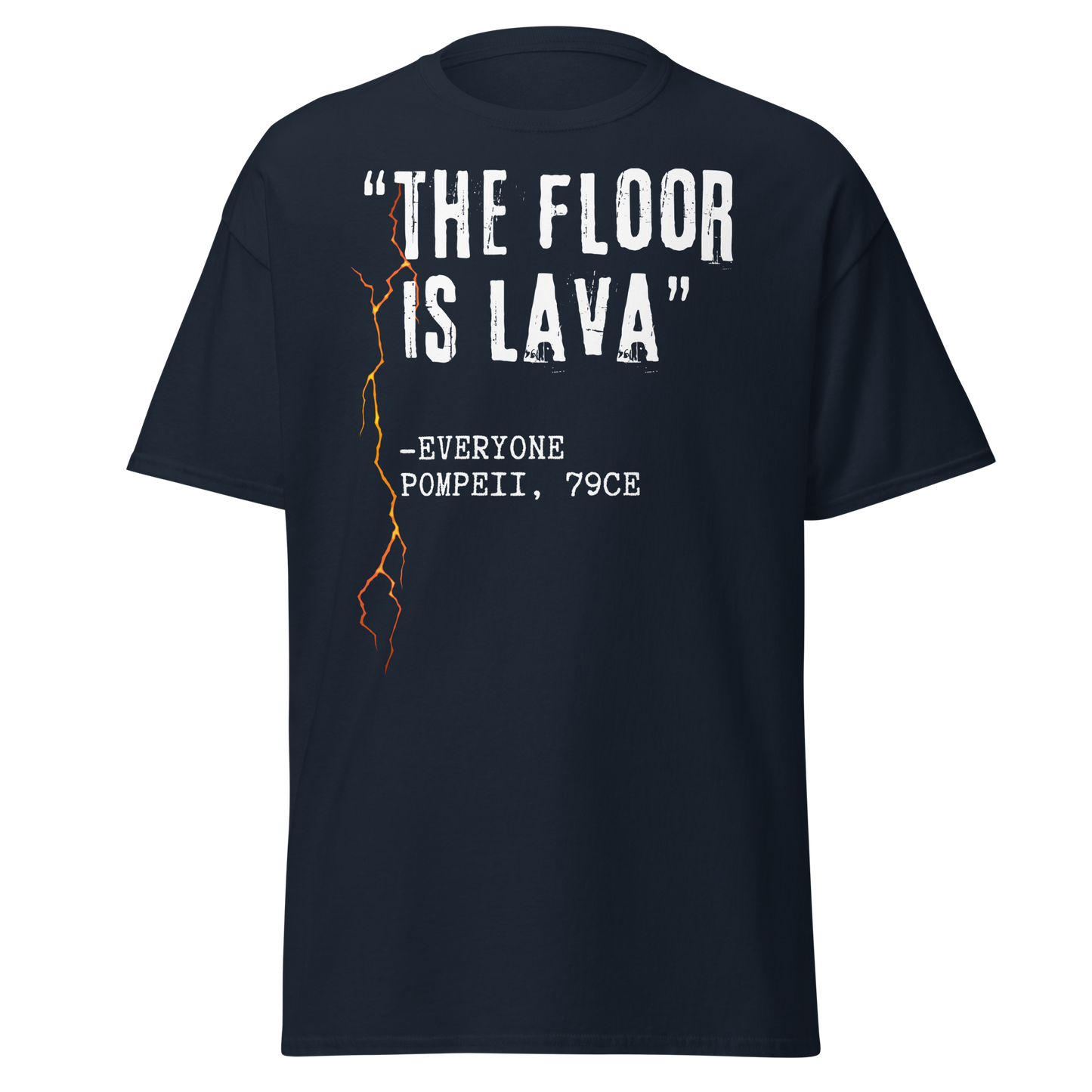 "The Floor Is Lava" - Everyone, Pompeii (t-shirt)