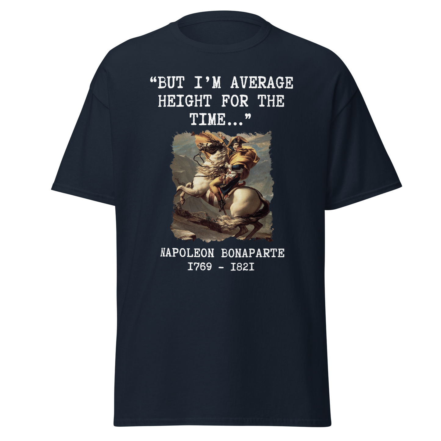 "But I'm Average Height For The Time" - Napoleon (t-shirt)