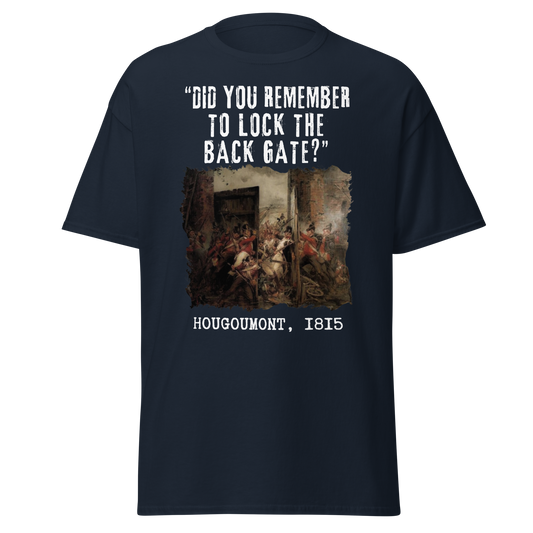 Did You Remember To Lock The Back Gate? - Hougoumont (t-shirt)