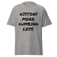 History More. Dumbing Less. (t-shirt)