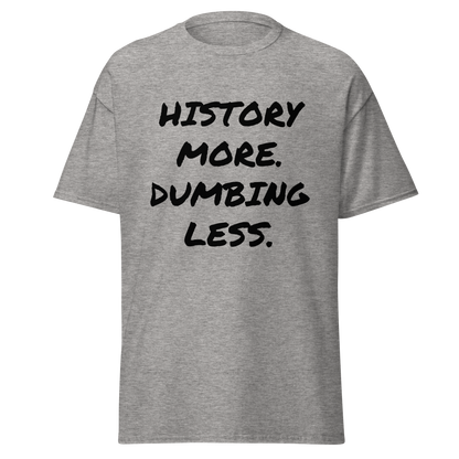 History More. Dumbing Less. T-Shirt