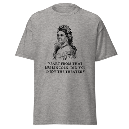 Did You Enjoy the Theater, Mrs. Lincoln? T-Shirt