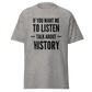 If You Want Me To Listen, Talk About History (t-shirt)