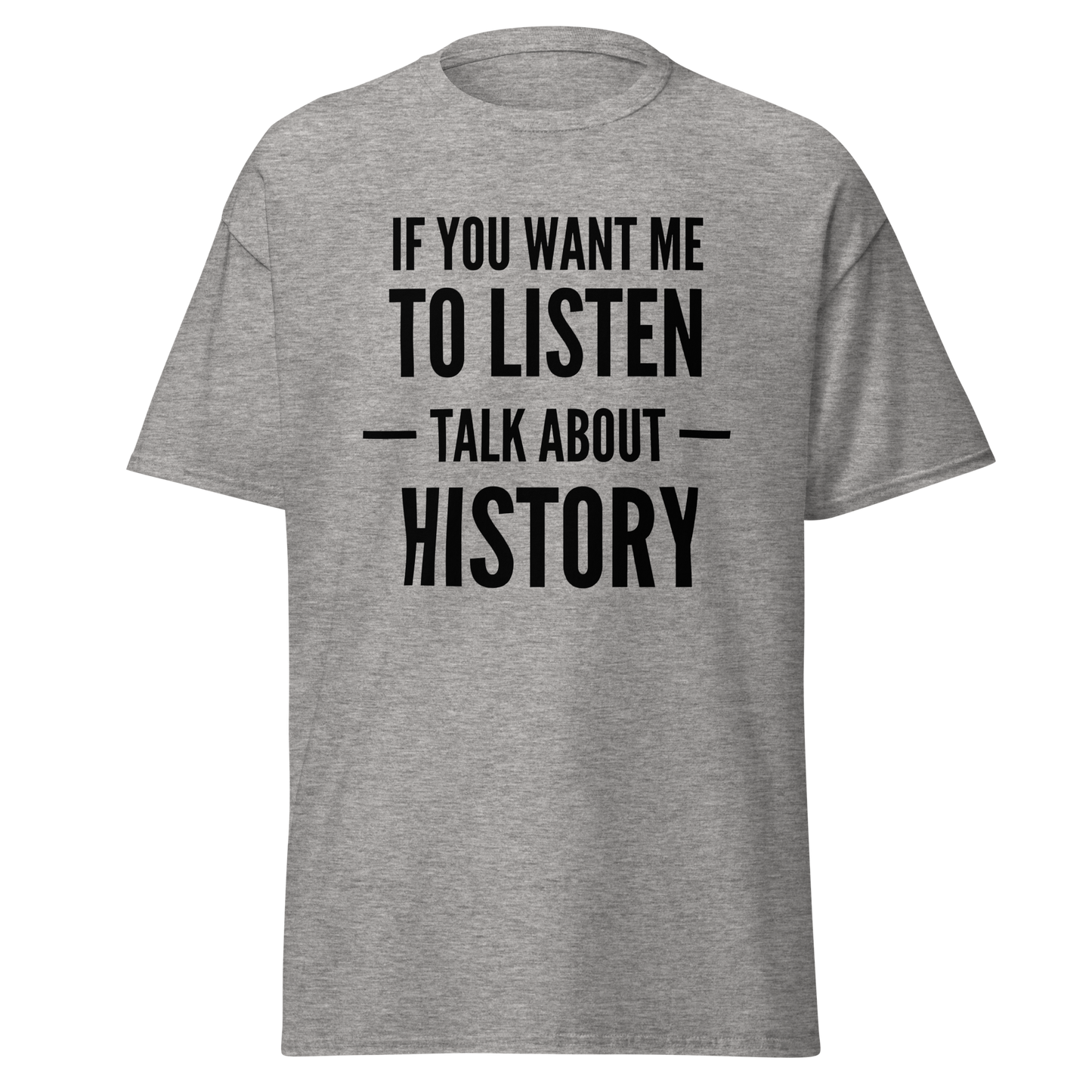 If You Want Me To Listen, Talk About History (t-shirt)