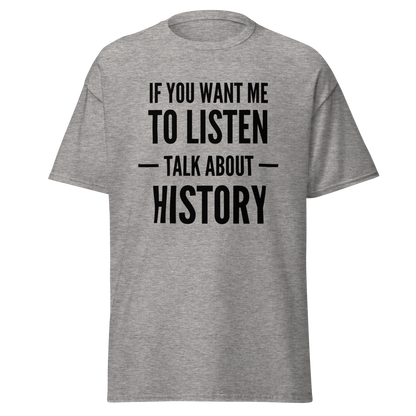 If You Want Me to Listen, Talk About History T-Shirt