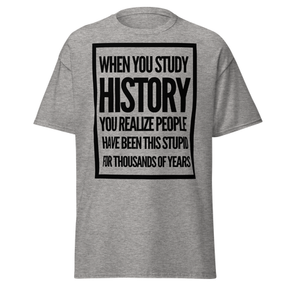 When You Study History... (t-shirt)