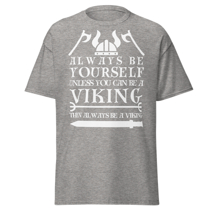 Always Be Yourself Unless You Can Be A Viking (t-shirt)
