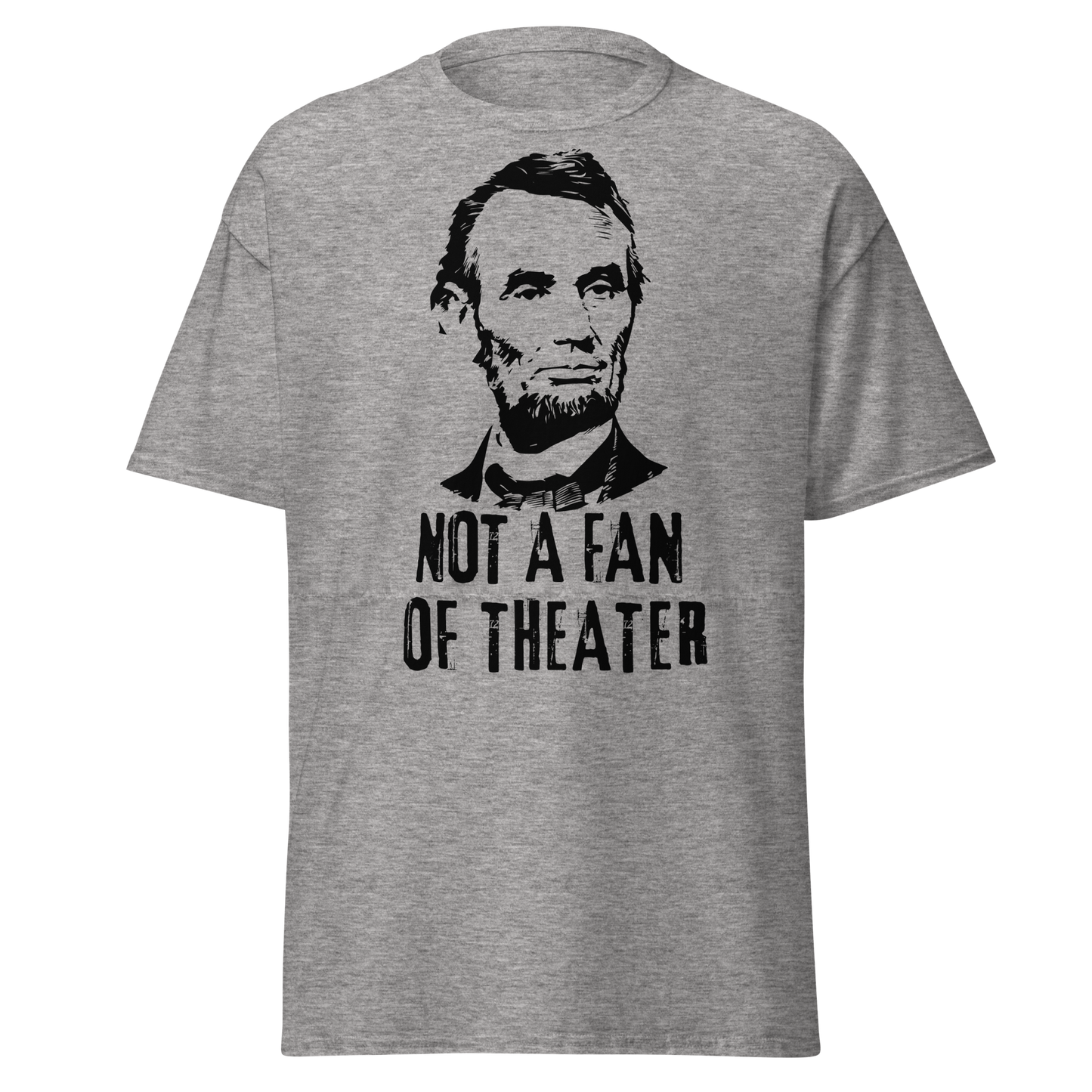 Not A Fan of Theater - Abraham Lincoln (t-shirt)