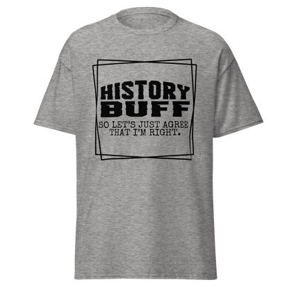 History Buff, Lets Just Agree That I'm Right (t-shirt)