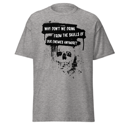Drink from the Skulls of Our Enemies – Barbarian History Meme T-Shirt