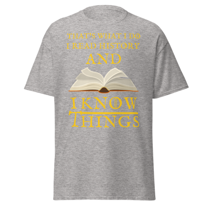 I Read History & I Know Things – That’s What I Do T-Shirt