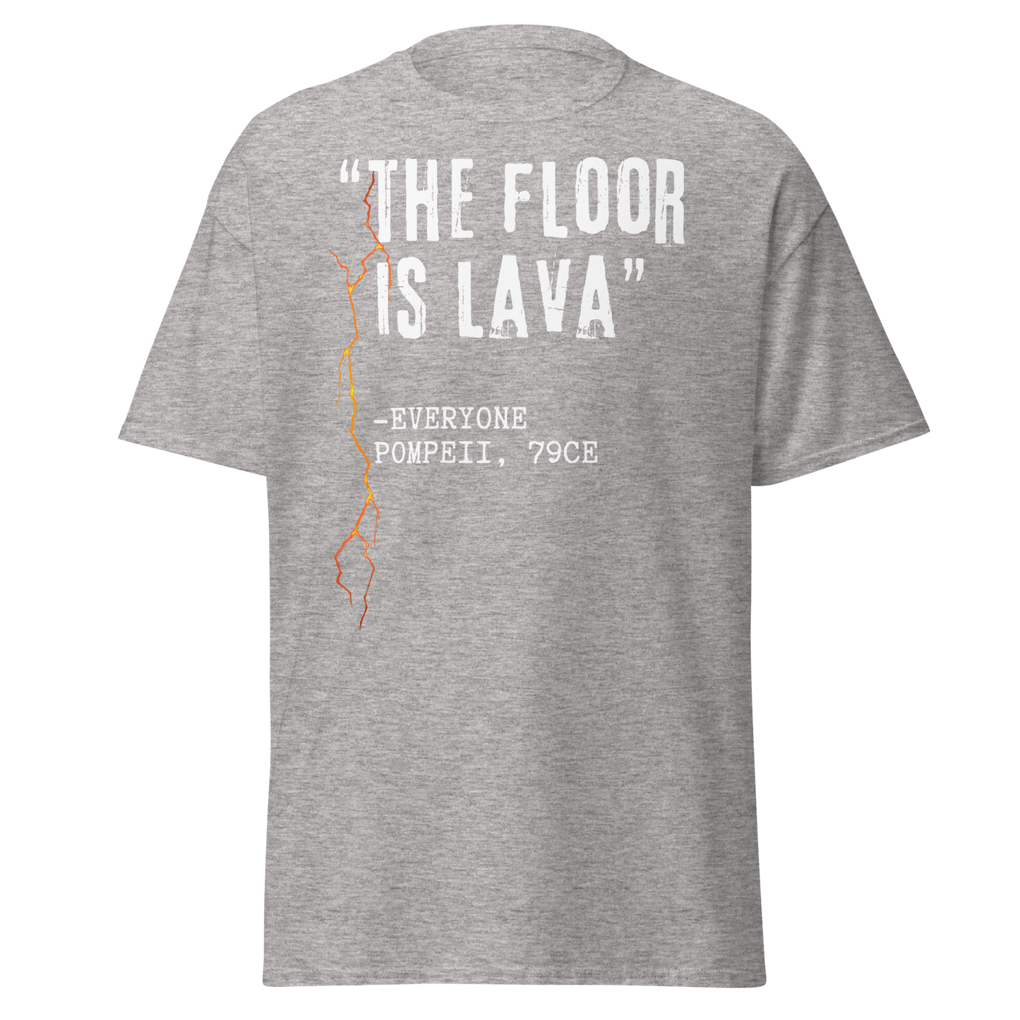 "The Floor Is Lava" - Everyone, Pompeii (t-shirt)