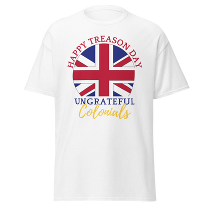 Happy Treason Day, Ungrateful Colonials (t-shirt)