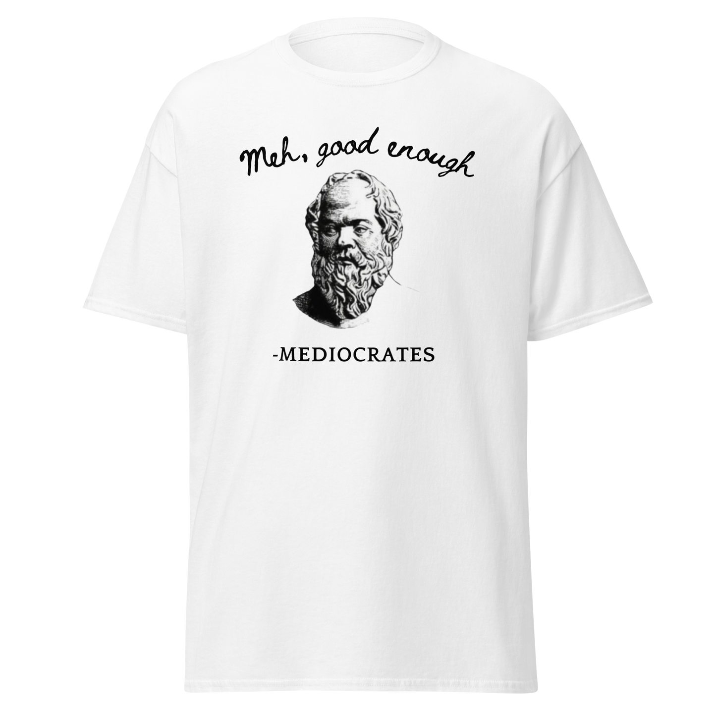 "Meh, good enough" - Mediocrates (t-shirt)