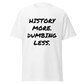 History More. Dumbing Less. (t-shirt)