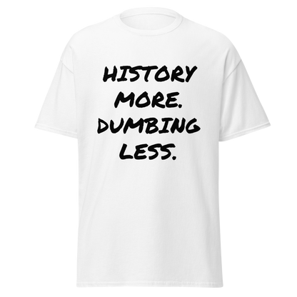 History More. Dumbing Less. T-Shirt