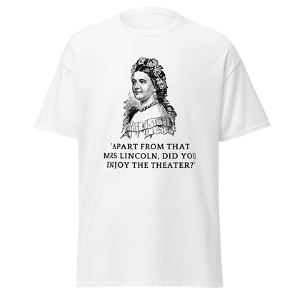 Did You Enjoy the Theater, Mrs. Lincoln? T-Shirt