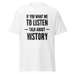 If You Want Me To Listen, Talk About History (t-shirt)