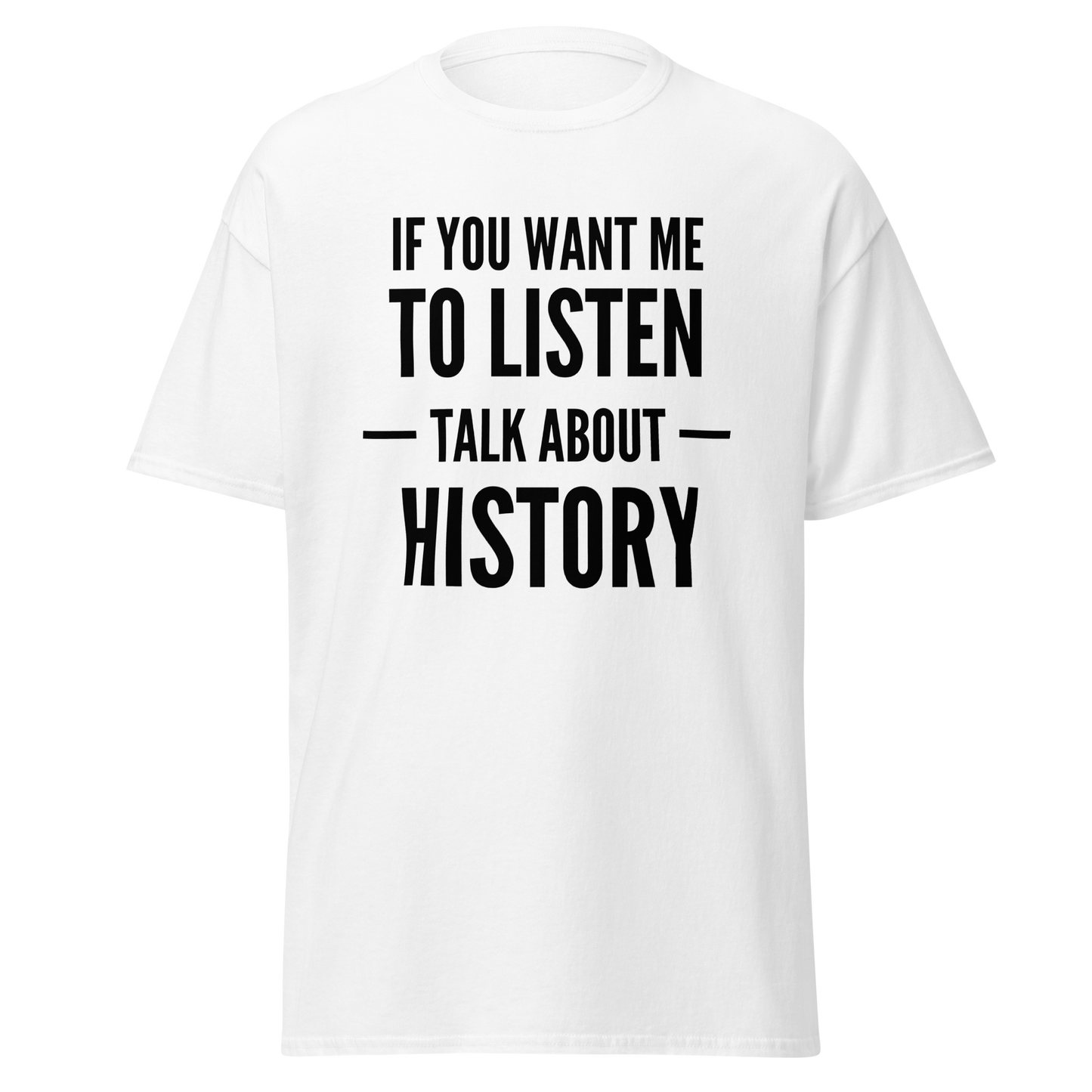 If You Want Me To Listen, Talk About History (t-shirt)