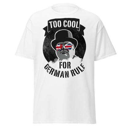 Too Cool for German Rule T-Shirt – Churchill WWII Edition
