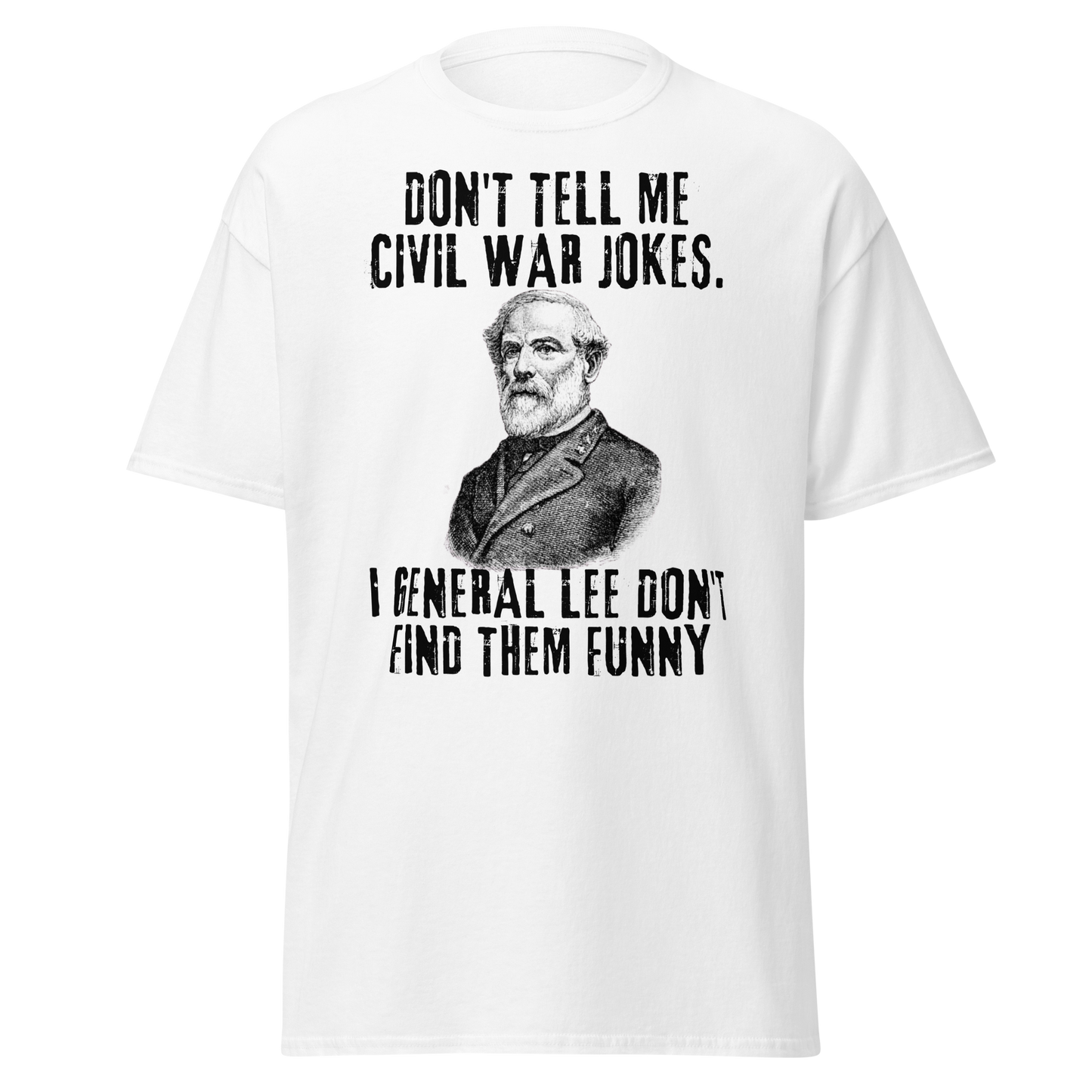 Don't Tell Me Civil War Jokes - General Lee (t-shirt)