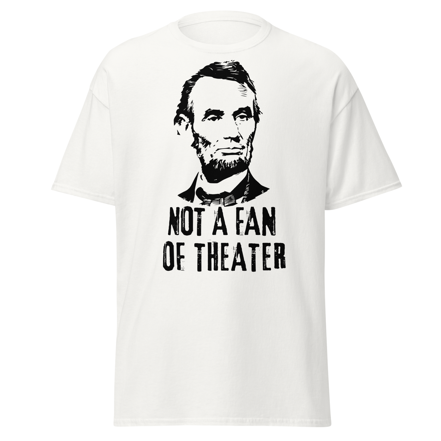 Not A Fan of Theater - Abraham Lincoln (t-shirt)