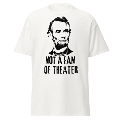 Not A Fan of Theater - Abraham Lincoln (t-shirt)