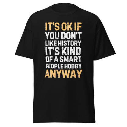 It's OK If You Don't Like History (t-shirt)