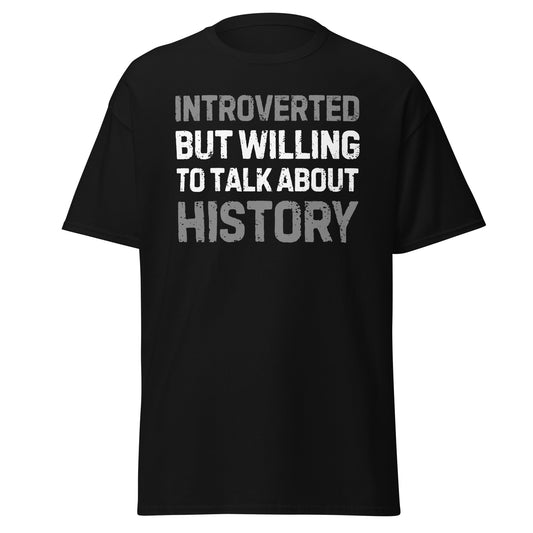 Introverted But Willing To Talk About History (t-shirt)