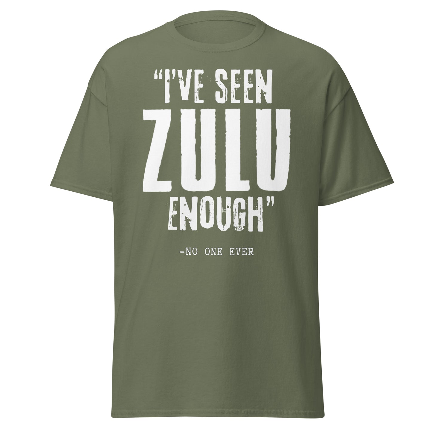 "I've Seen ZULU Enough" - No One Ever (t-shirt)