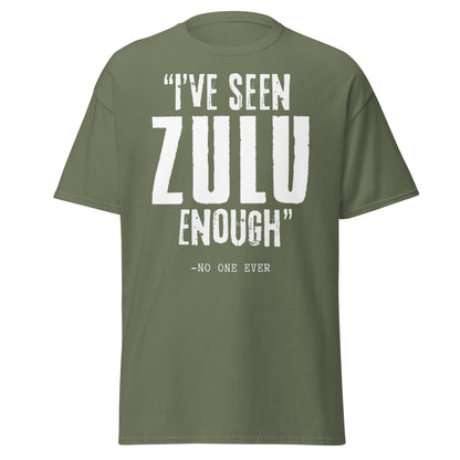 "I've Seen ZULU Enough" – No One Ever T-Shirt – Zulu Movie Fan T-Shirt