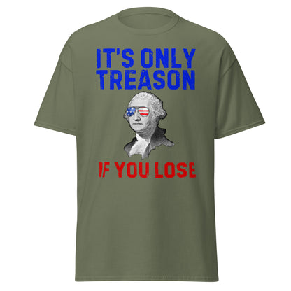 It's Only Treason If You Lose - George Washington T-Shirt