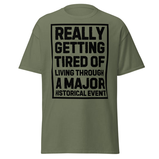 Tired of Living Through A Major Historical Event (t-shirt)