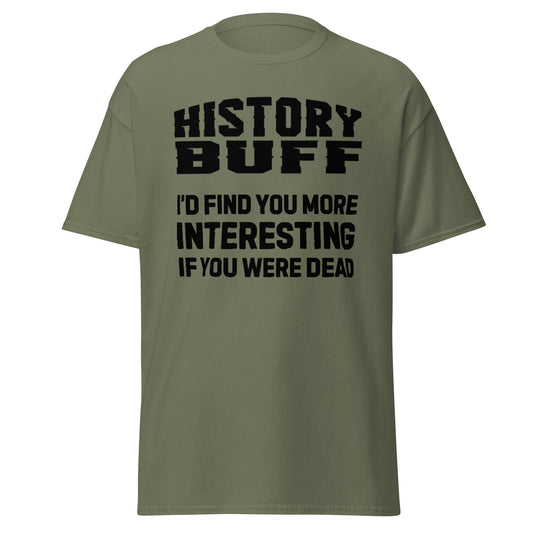 History Buff - I'd Find You More Interesting If... (t-shirt)