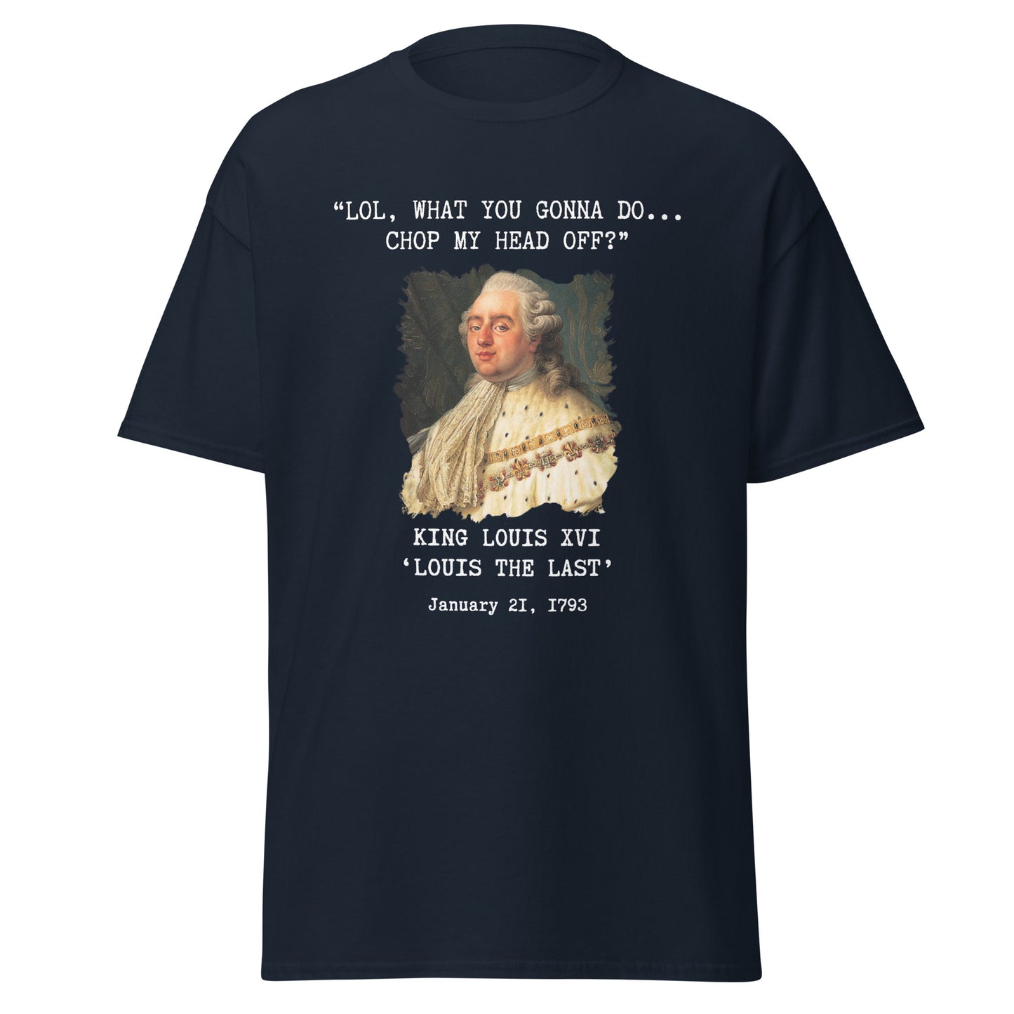 "What You Gonna Do?" - King Louis XVI (t-shirt)