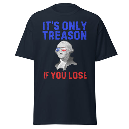 It's Only Treason If You Lose - George Washington T-Shirt