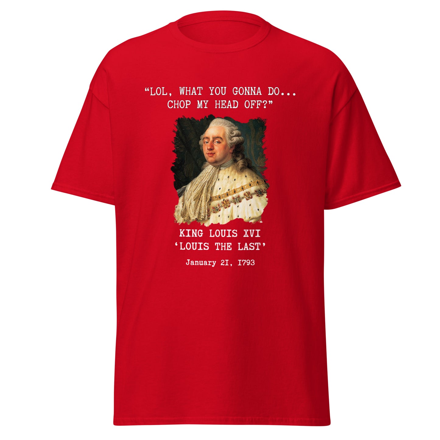 "What You Gonna Do?" - King Louis XVI (t-shirt)