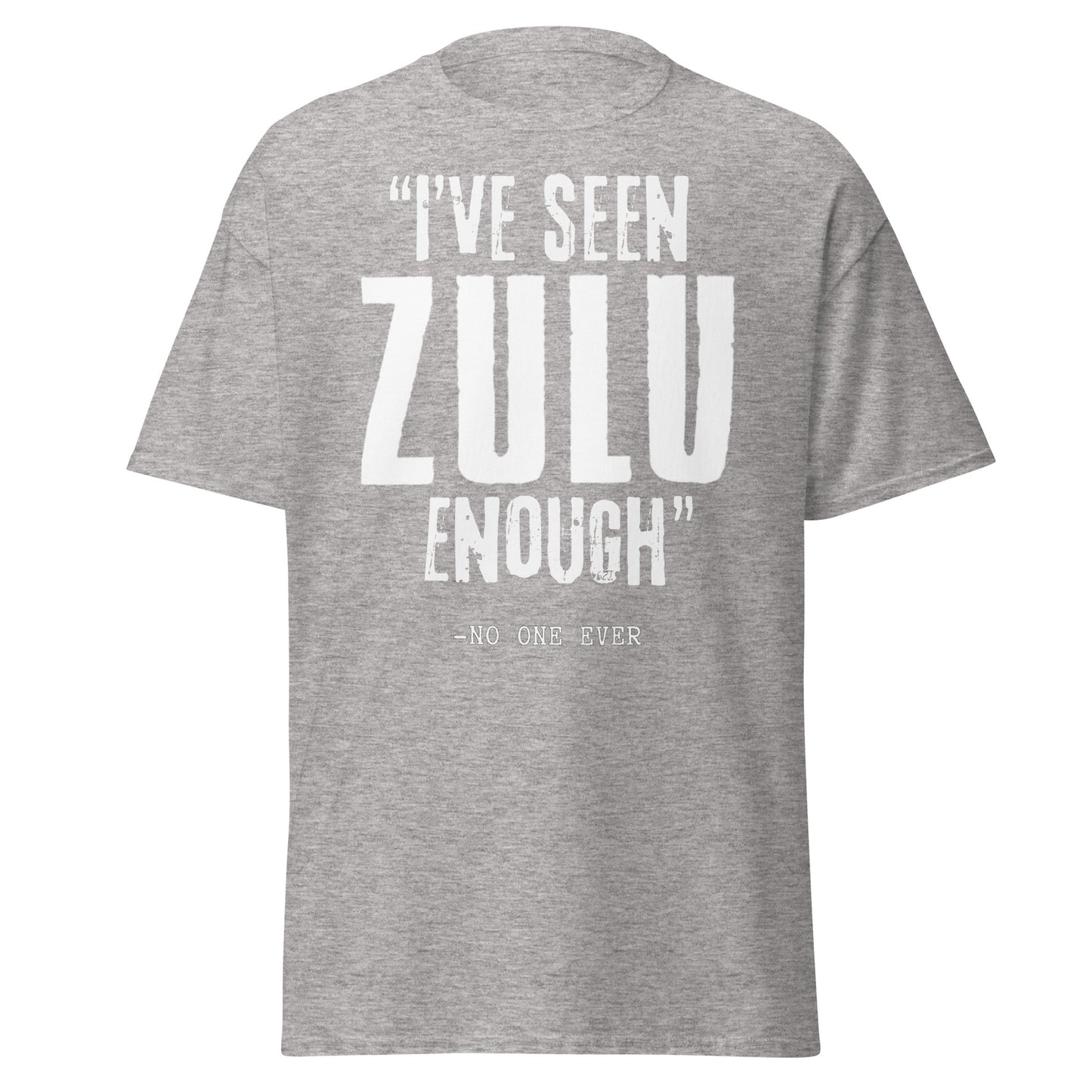 "I've Seen ZULU Enough" - No One Ever (t-shirt)