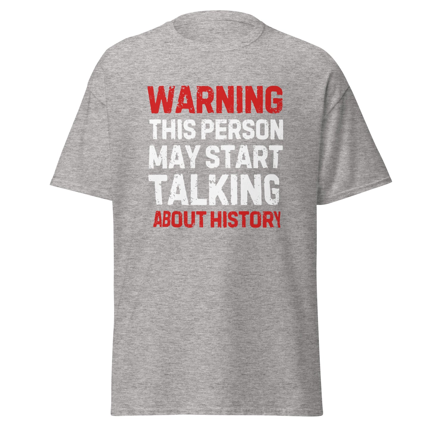 Warning May Start Talking About History (t-shirt)