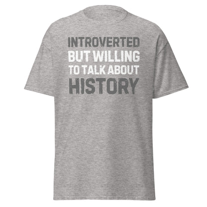 Introverted But Willing to Talk About History T-Shirt