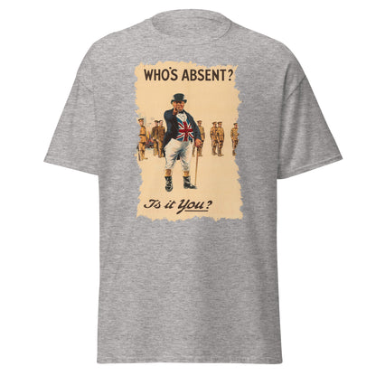 Who’s Absent? Is It You? – British WWI Poster T-Shirt