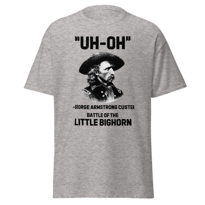 "Uh-Oh" - George Armstrong Custer, Little Bighorn (t-shirt)