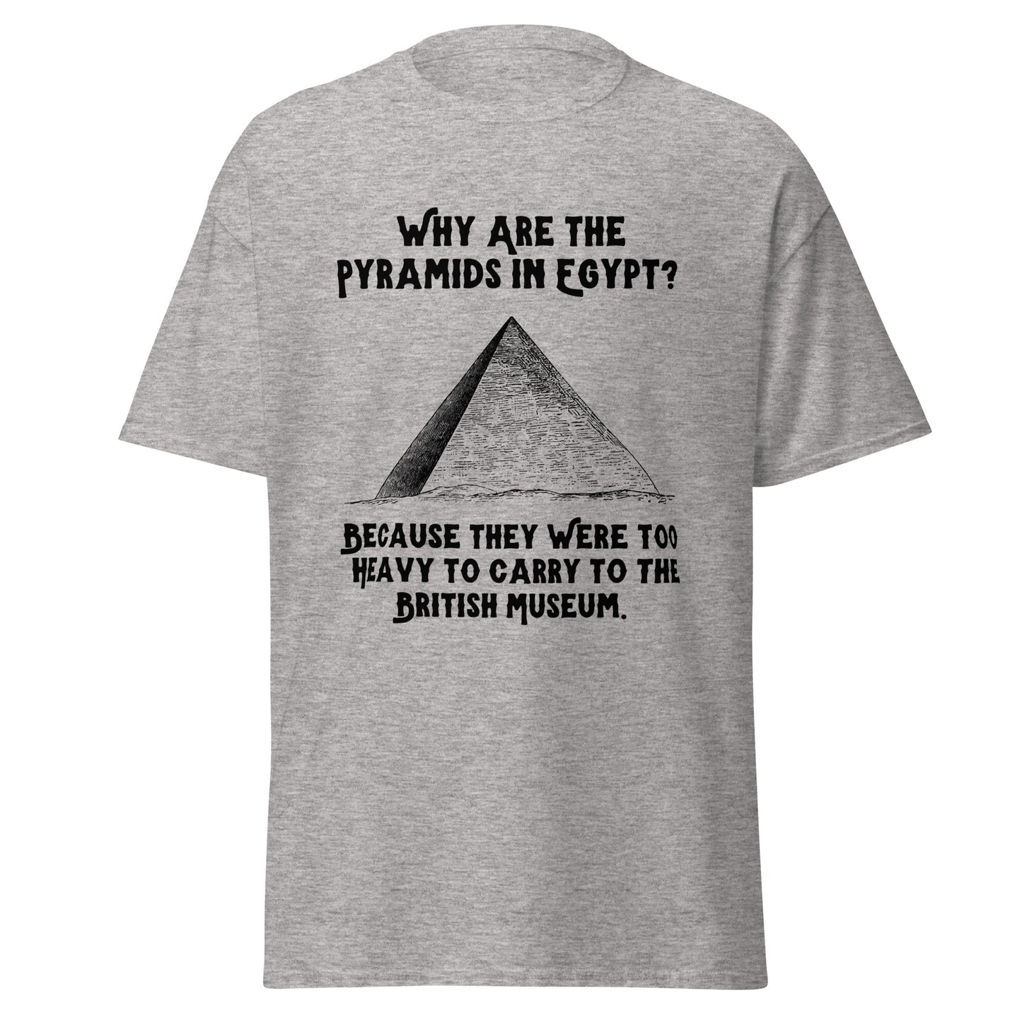 Why Are The Pyramids In Egypt? (t-shirt)