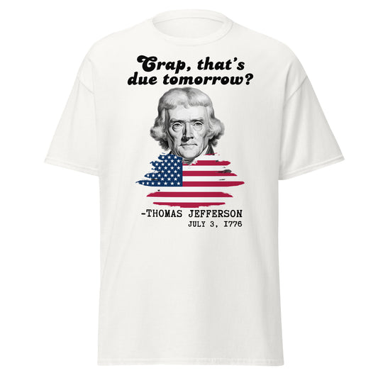 "Crap, That's Due Tomorrow?" - Thomas Jefferson (t-shirt)