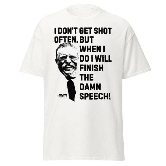 I Don't Get Shot Often - Teddy Roosevelt Speech (t-shirt)