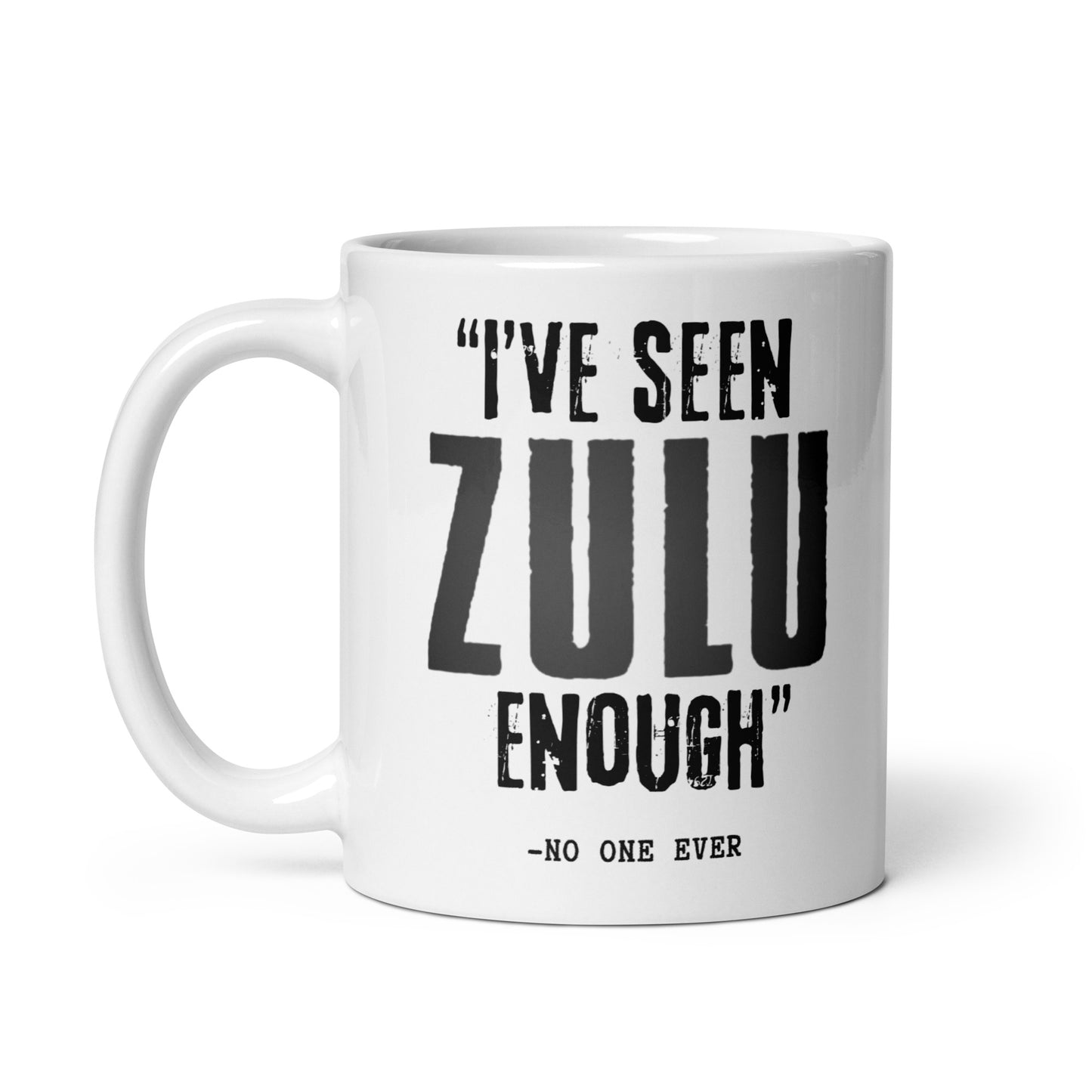 "I've Watched ZULU Enough" - No One Ever (White mug)