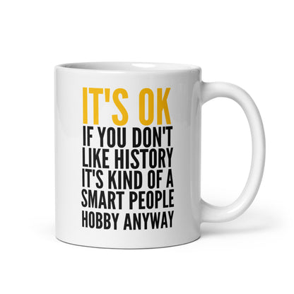 It's OK If You Don't Like History (White mug)